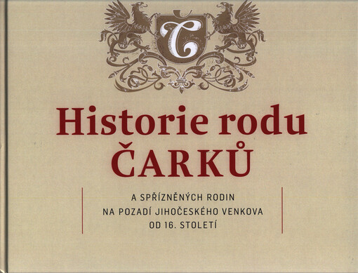 Historie rodu Čarků a spřízněných rodin na pozadí jihočeského venkova od 16. století