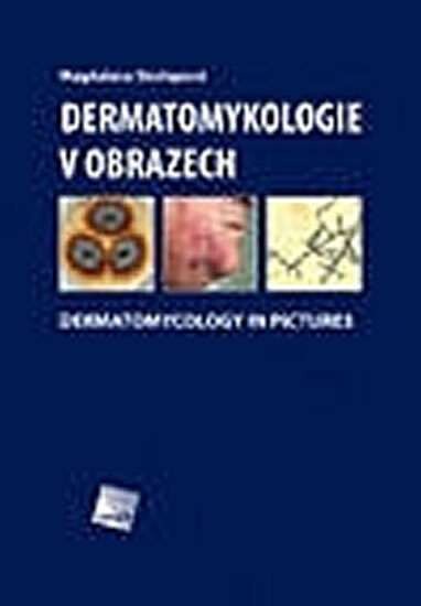 Dermatomykologie v obrazech =: Dermatomycology in pictures