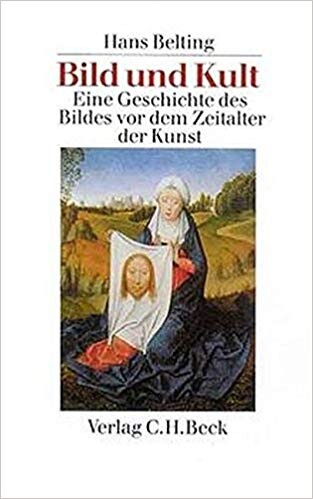 Bild und Kult : eine Geschichte des Bildes vor dem Zeitalter der Kunst