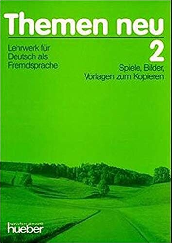 Themen neu 2 : Lehrwerk für Deutsch als Fremdsprache : Spiele, Bilder, Vorlagen zum Kopieren