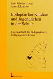 Epilepsie bei Kinder und Jugendlichen in der Schule : ein Handbuch für Pädagoginnen, Pädagogen und Eltern