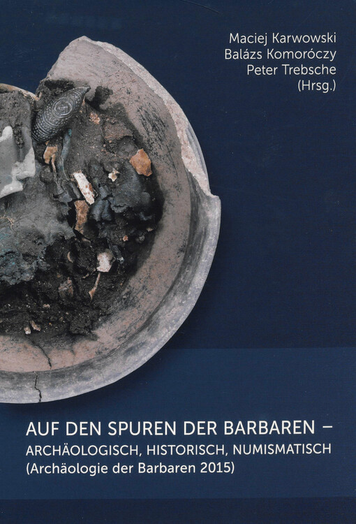Auf den Spuren der Barbaren - archäologisch, historisch, numismatisch : (Archäologie der Barbaren 2015)