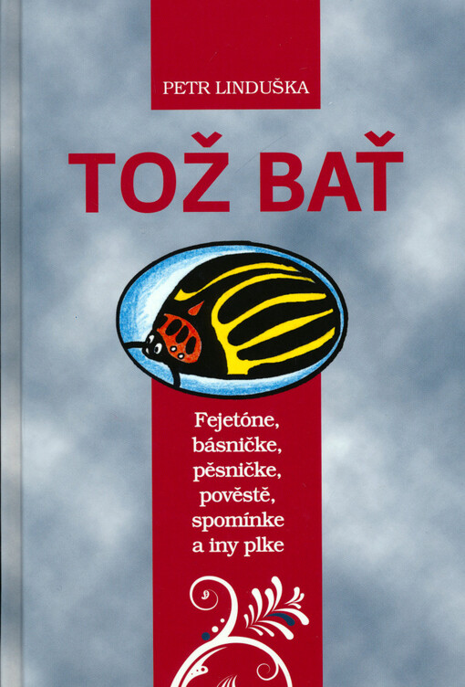 Tož bať :fejetóne, básničke, pěsničke, pověstě, spominke a iny plke