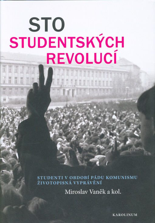 Sto studentských revolucí: studenti v období pádu komunismu - životopisná vyprávění
