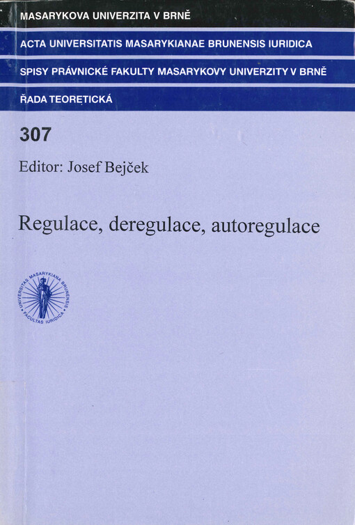 Regulace, deregulace, autoregulace: sborník příspěvků z V. konference Katedry obchodního práva Masarykovy univerzity na téma ... pořádané dne 18. prosince 2006