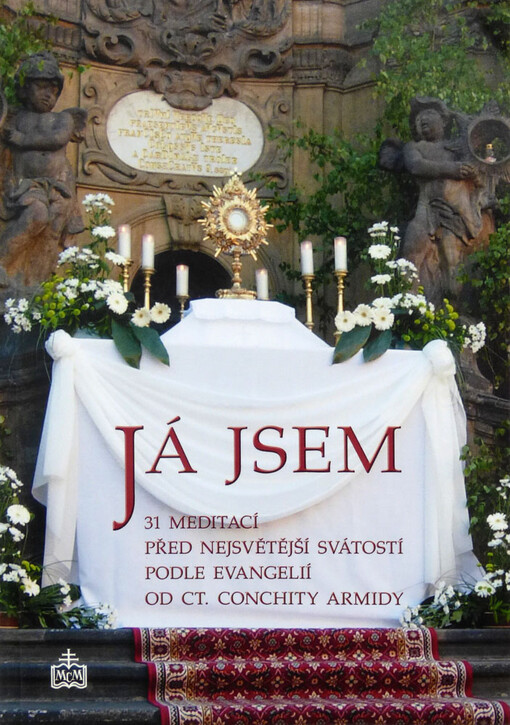 Já jsem : 31 meditací před Nejsvětější Svátostí podle evanglií od ct. Conchity Armidy