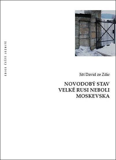 Novodobý stav Velké Rusi neboli Moskevska : přijetí a vyhnání Tovaryšstva Ježíšova, zburcované převraty a revoluce, mravy a ctnosti lidu, jak politické, tak církevní, krátce popsané