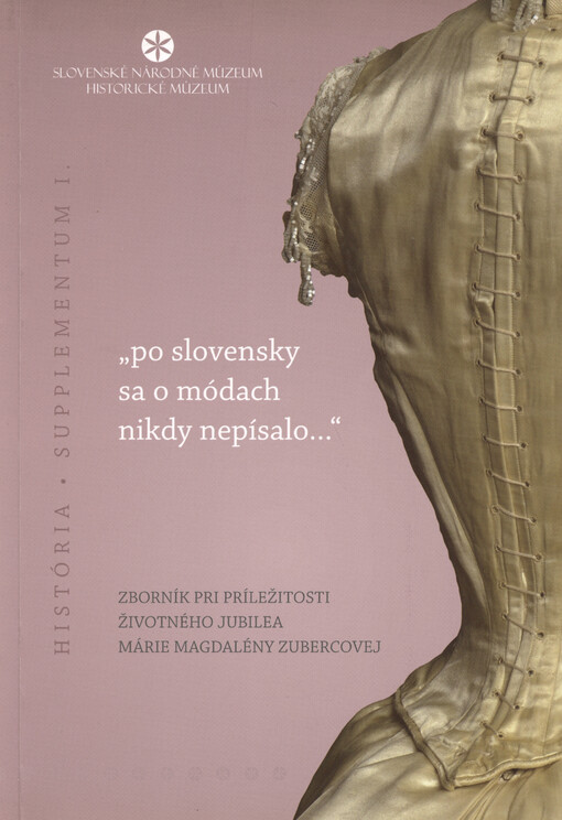 ... po slovensky sa o módach nikdy nepísalo (Terézia Vansová, Dennica 1908) :zborník pro príležitosti životného jubilea Márie Magdalény Zubercovej