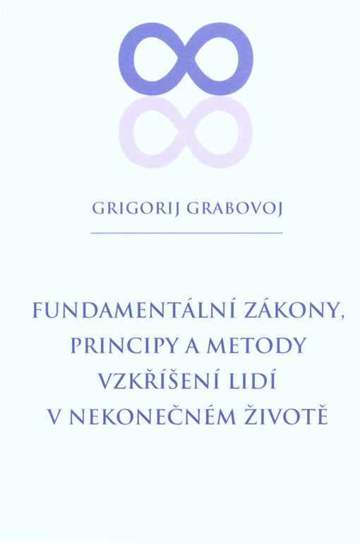 Fundamentální zákony, pricipy a metody vzkříšení lidí v nekonečném životě : autorská přednáška uvedená Grigorijem Grabovým 17. září 2002