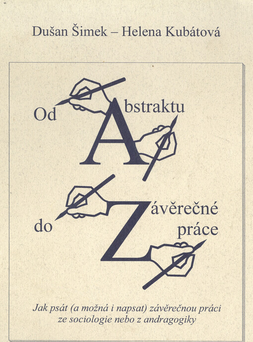 Od abstraktu do závěrečné práce : jak psát (a možná i napsat) závěrečnou práci ze sociologie nebo z andragogiky