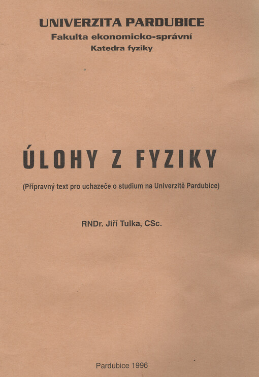 Úlohy z fyziky : (přípravný text pro uchazeče o studium na Univerzitě Pardubice)