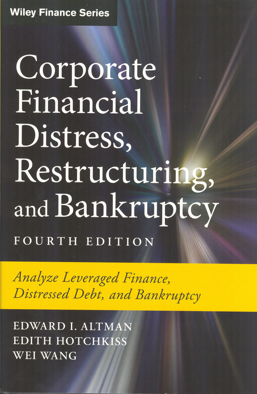 Corporate financial distress, restructuring, and bankruptcy : analyze leveraged finance, distressed debt, and bankruptcy