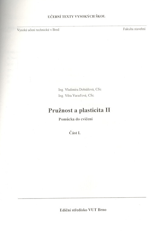 Pružnost a plasticita II : pomůcka do cvičení. Část I.