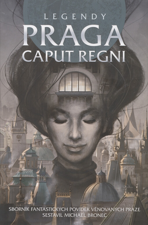 Legendy - Praga caput regni : sborník fantastických povídek věnovaných Praze
