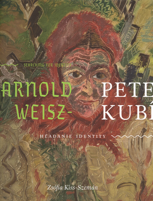 Arnold Peter Weisz-Kubíčan : hľadanie identity = Searching for identity