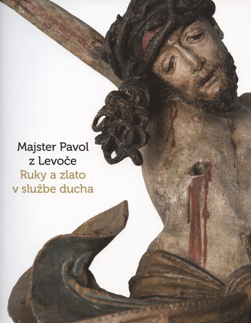 Majster Pavol z Levoče : ruky a zlato v službe ducha