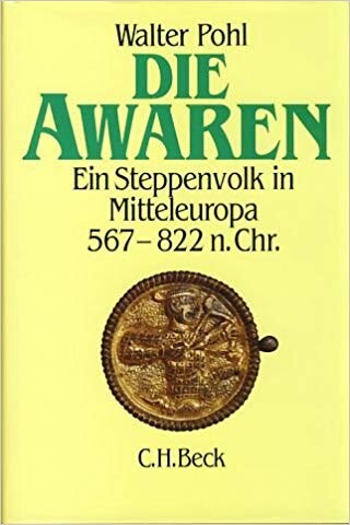 Die Awaren. Ein Steppenvolk in Mitteleuropa 567 - 822 n. Chr.