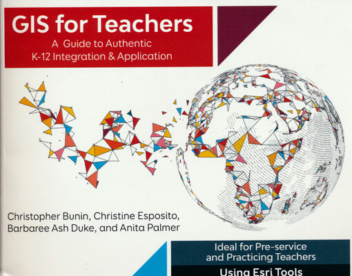 GIS for teachers : a guide to authentic K-12 integration & application