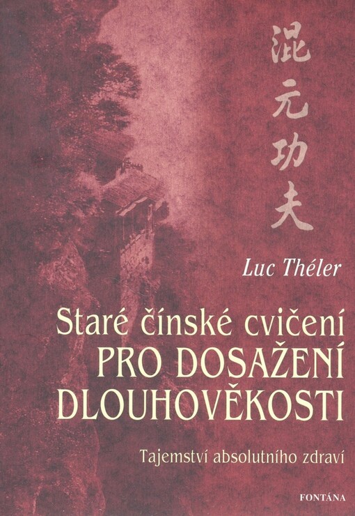 Chun-jüan Čchi-kung - staré čínské cvičení pro dosažení dlouhověkosti : tajemství absolutního zdraví