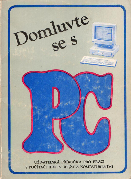 Domluvte se s PC: uživatelská příručka pro práci s počítači IBM PC XT, AT a kompaktibilními