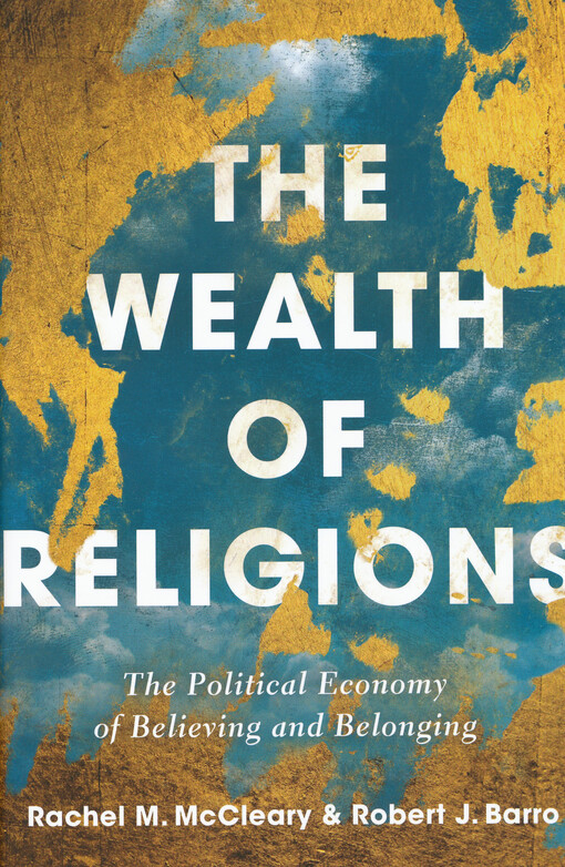 The wealth of religions : the political economy of believing and belonging