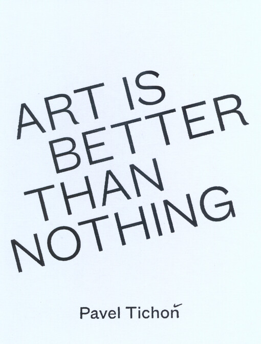 Pavel Tichoň : art is better than nothing