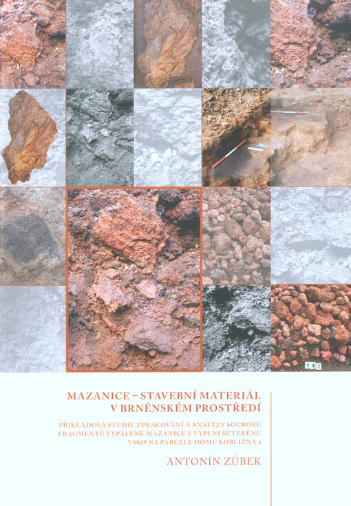 Mazanice - stavební materiál v brněnském prostředí : příkladová studie zpracování a analýzy souboru fragmentů vypálené mazanice z výplní suterénu VS029 na parcele domu Kobližná 4