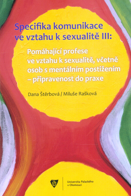 Specifika komunikace ve vztahu k sexualitě III : pomáhající profese ve vztahu k sexualitě, včetně osob s mentálním postižením - připravenost do praxe