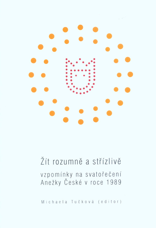 Žít rozumně a střízlivě : vzpomínky na svatořečení Anežky České v roce 1989
