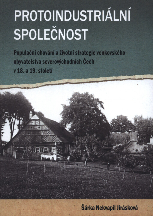 Protoindustriální společnost : populační chování a životní strategie venkovského obyvatelstva severovýchodních Čech v 18. a 19. století
