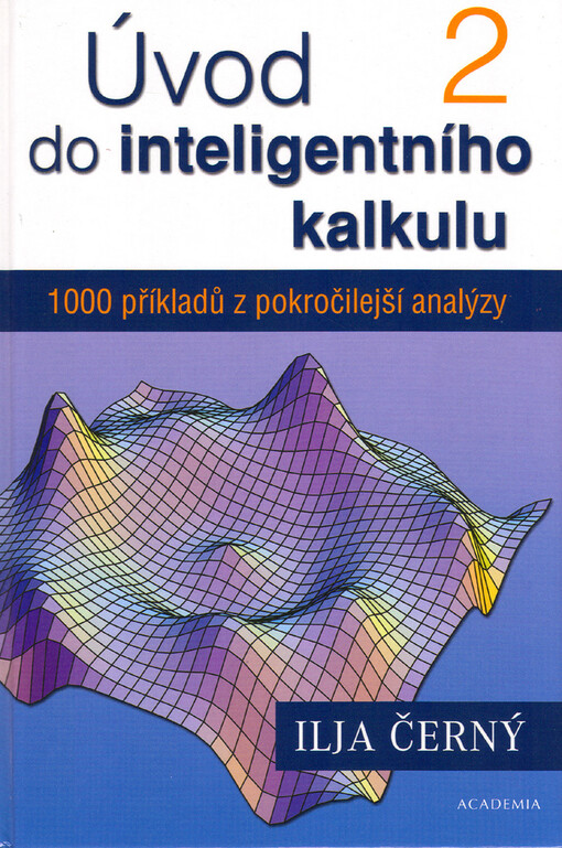Úvod do inteligentního kalkulu : 1000 příkladů z pokročilejší analýzy. 2