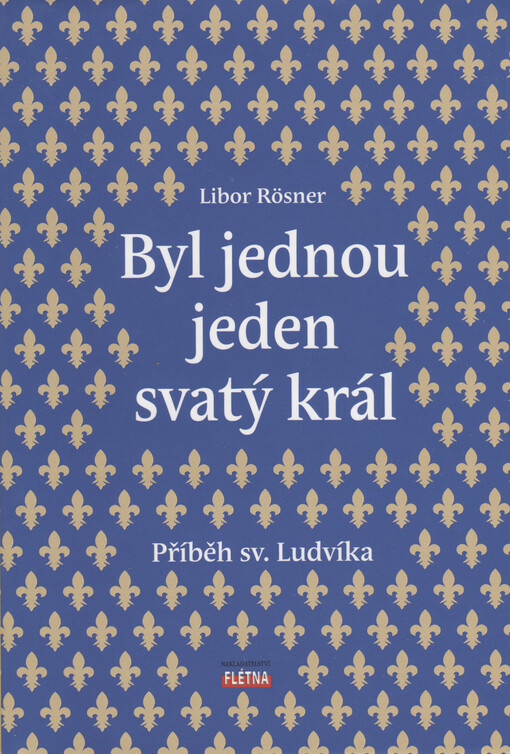 Byl jednou jeden svatý král : příběh sv. Ludvíka