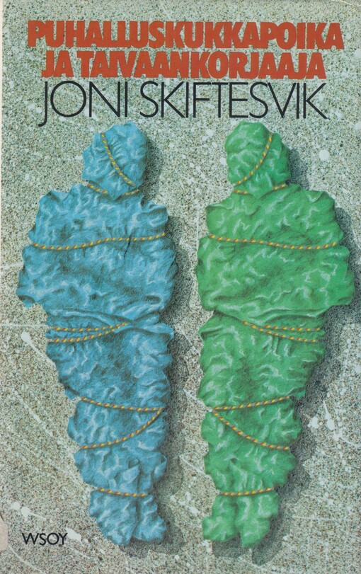 Puhalluskukkapoika ja taivaankorjaaja : lyhyttä proosaa