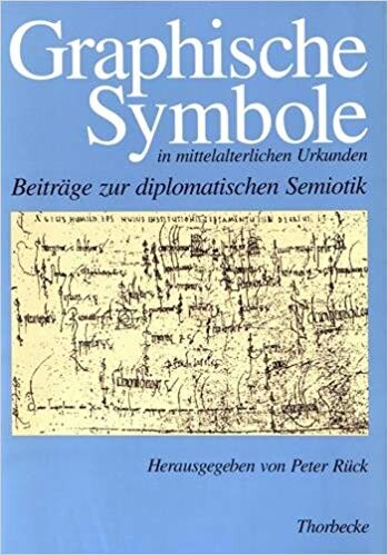 Graphische Symbole in mittelalterlichen Urkunden : Beiträge zur diplomatischen Semiotik