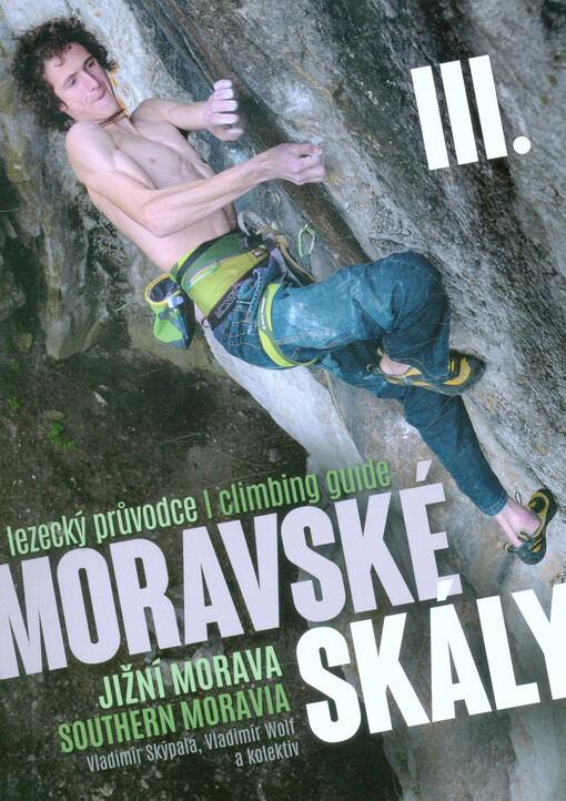 Moravské skály : lezecký průvodce = climbing guide. III., Jižní Morava = Southern Moravia