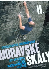 Moravské skály : lezecký průvodce = climbing guide. II., Severní Morava a Slezsko = Northern Moravia and Silesia  (odkaz v elektronickém katalogu)