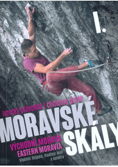 Moravské skály : lezecký průvodce = climbing guide. I., Východní Morava = Eastern Moravia  (odkaz v elektronickém katalogu)