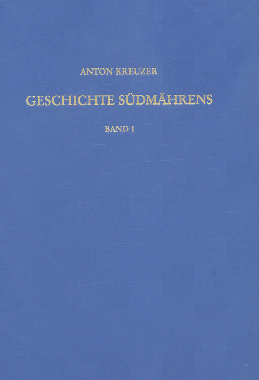 Geschichte Südmährens. Band 1, Von der Frühzeit bis zum Untergang der Donaumonarchie 1918