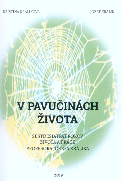 V pavučinách života : šesťdesiatpäť rokov života a práce profesora Jozefa Králika
