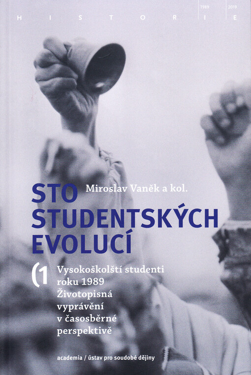 Sto studentských evolucí : vysokoškolští studenti roku 1989 : životopisná vyprávění v časosběrné perspektivě. 1. svazek