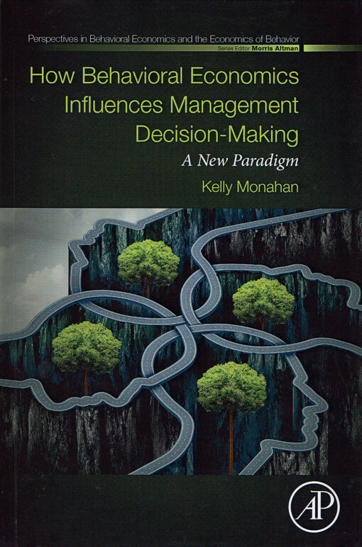How behavioral economics influences management decision-making : a new paradigm