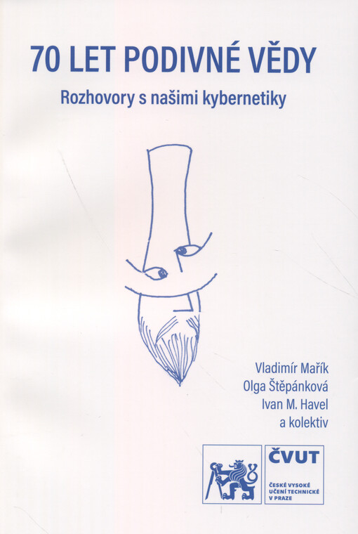 70 let podivné vědy : rozhovory s našimi kybernetiky