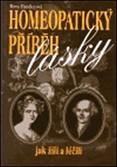 Homeopatický příběh lásky : příběh Dr. Samuela Hahnemanna, objevitele homeopatické léčby, a jeho manželky Mélanie