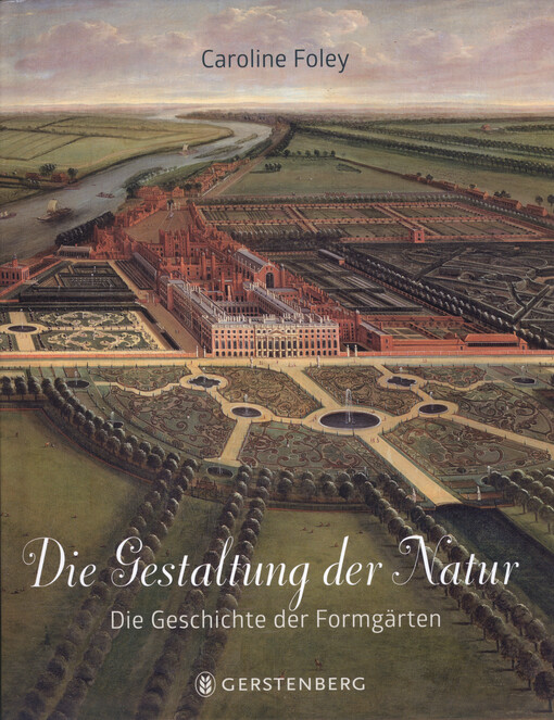 Die Gestaltung der Natur : die Geschichte der Formgärten