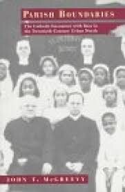 Parish Boundaries: The Catholic Encounter with Race in the Twentieth-Century Urban North (Historical Studies of Urban America)