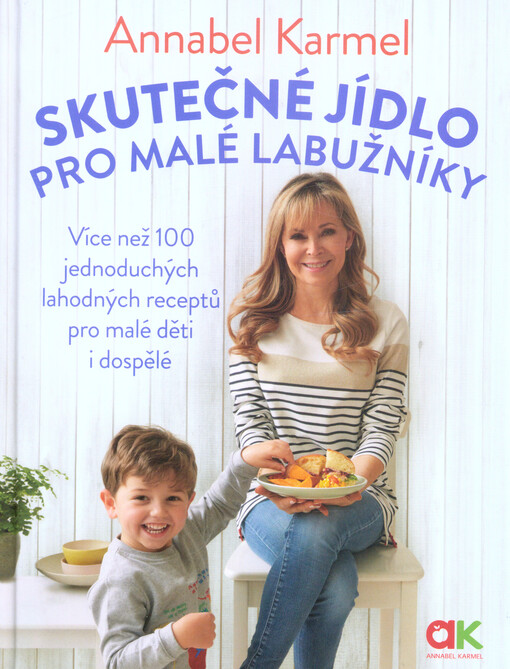 Skutečné jídlo pro malé labužníky : více než 100 jednoduchých lahodných receptů pro malé děti i dospělé