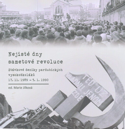 Nejisté dny sametové revoluce : stávkové deníky pardubických vysokoškoláků 17.11.1989-5.1.1990