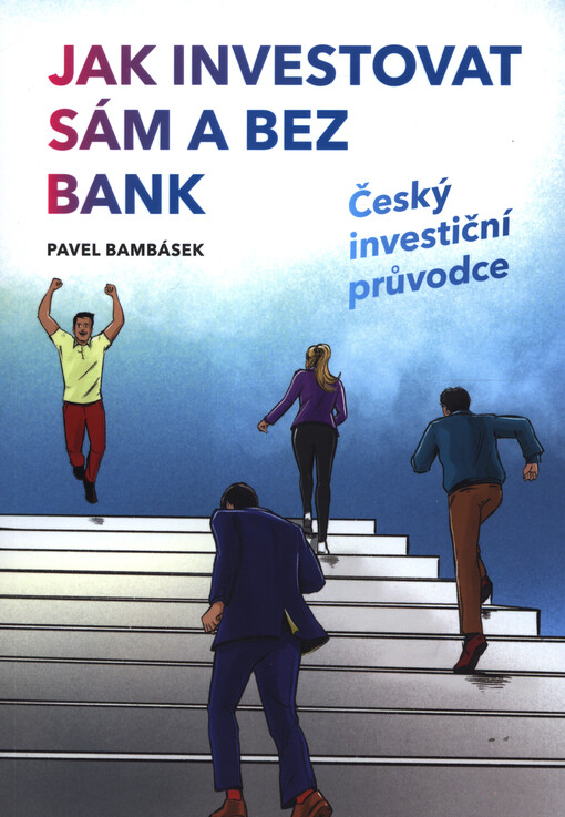 Jak investovat sám a bez bank : český investiční průvodce