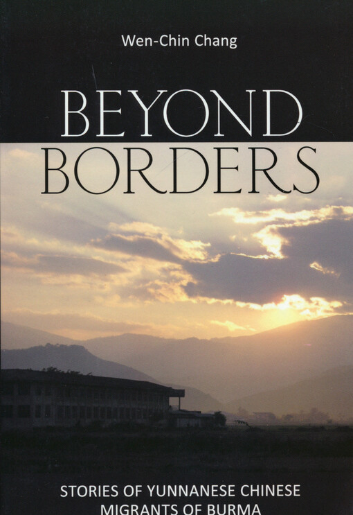 Beyond borders : stories of Yunnanese Chinese migrants of Burma