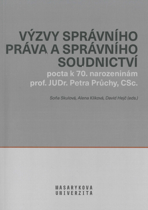 Výzvy správního práva a správního soudnictví : pocta k 70. narozeninám prof. JUDr. Petra Průchy, CSc.